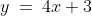 y \:=\:4x + 3